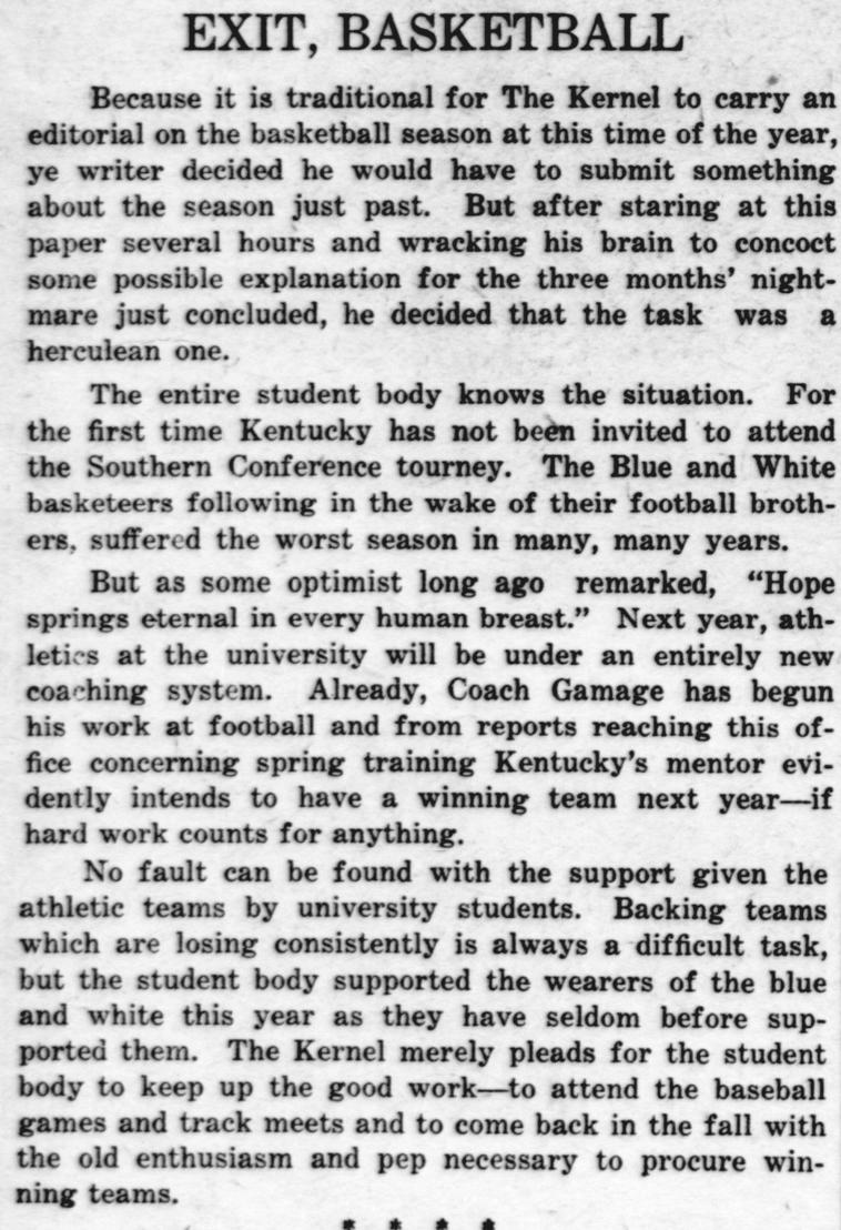 Kentucky went on to win only one more game all season, against Centre in Danville. They were not invited to the Southern Conference tournament in Atlanta.This would be the last losing season UK experienced until the 1988-89 season under Eddie Sutton (13-19).