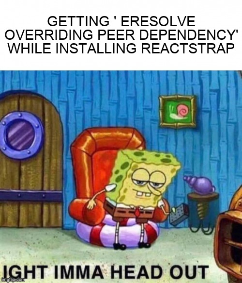 overflow_meme's tweet image. Getting ' ERESOLVE overriding peer dependency' while installing reactstrap stackoverflow.com/questions/6545… #reactstrap #nodejs #visualstudiocode #reactjs #npm