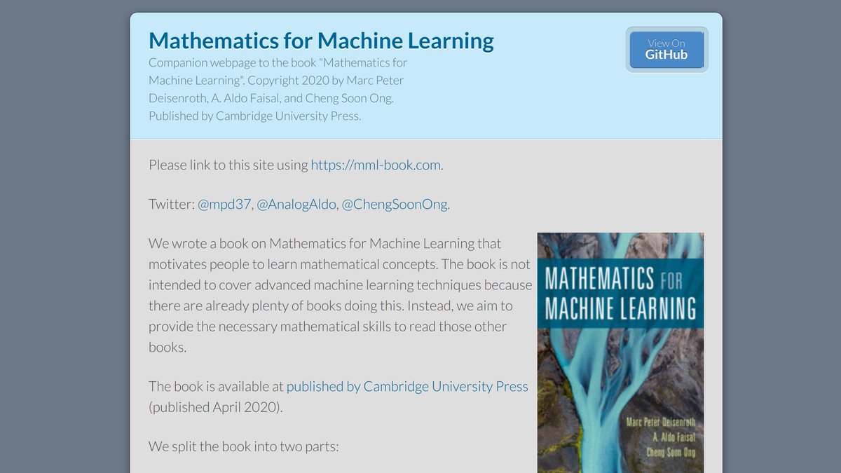 The math for Machine learning e-book> This is a book aimed for someone who knows a decent amount of high school math like trignometry, calculus etc.I suggest reading this after having the fundamentals down on khan academy.mml-book. github .io(17 / 17)