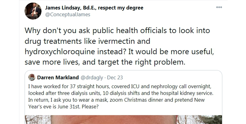 5/ So I am srsly put off by the lamentably self-chosen ignorance & imbecile arrogance James Lindsay displays in attacking an ICU doc who only pleaded with people not to add to COVID_19 transmission, not to add to already swamped ICU's.