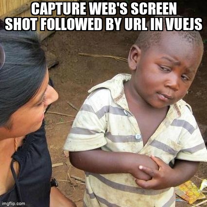 overflow_meme's tweet image. Capture Web&apos;s Screen Shot followed by Url in VueJS stackoverflow.com/questions/6546… #imagecapture #screencapture