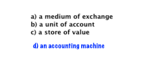 What's missing is that money is *also* an accounting machine.d) an accounting machine.3/9