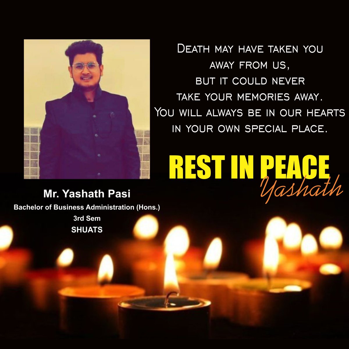 Rest in peace... Dear Yashath (BBA (Hons.), 3rd Semester). SHUATS family  will always miss you. May God grant peace to the departed soul and comfort  to the bereaved family., image size:1200x1200