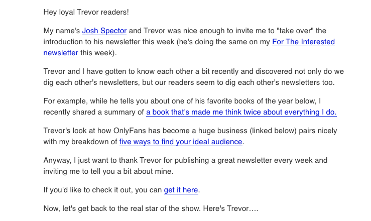 2/ Ask your audience what other newsletters they love, and run a cross-promotion with those newsletters.For an example done right, see  @TrevMcKendrick and  @jspector's recent "takeover"...