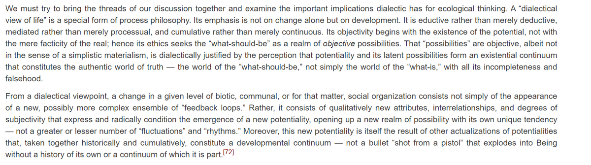 On a subjective level, Bookchin developed a philosophy called dialectical naturalism, which he saw as a basis for a new ethics based on the objective tendencies in nature toward increasing subjectivity, and humanity's latent potentials to create a free, conscious nature.
