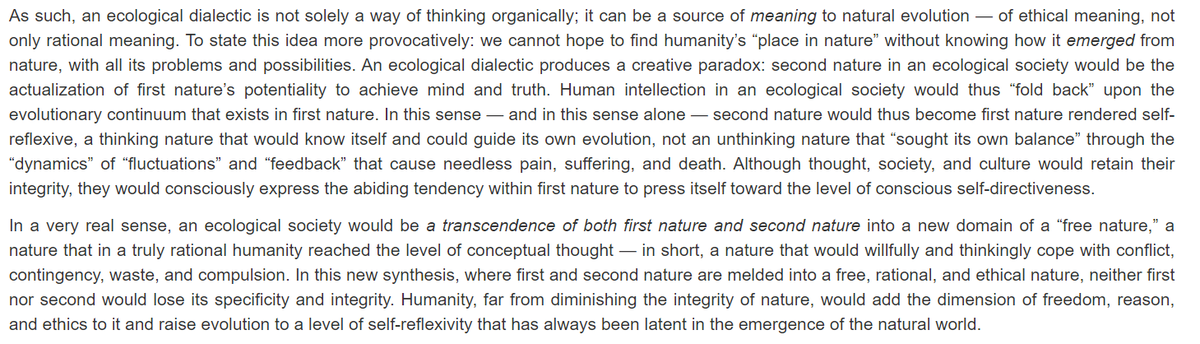 On a subjective level, Bookchin developed a philosophy called dialectical naturalism, which he saw as a basis for a new ethics based on the objective tendencies in nature toward increasing subjectivity, and humanity's latent potentials to create a free, conscious nature.