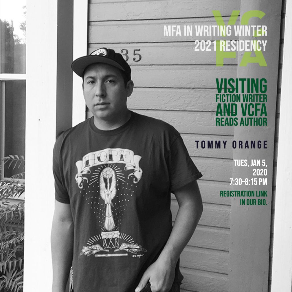 VCFA's tweet photo. Please join us for an evening with Visiting Fiction Writer and VCFA Reads Author, Tommy Orange on Tuesday, January 5, 7:30–8:15 pm EST! https://t.co/5eVVzZuzXK to register. #vcfawriting #winter2021residency #vcfalove #vcfaalumnx #artmorethanever https://t.co/IXlkM5HrBU