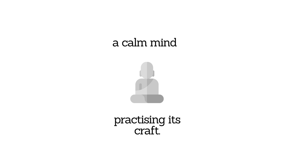 There is no competition to a calm mind practising its craft.