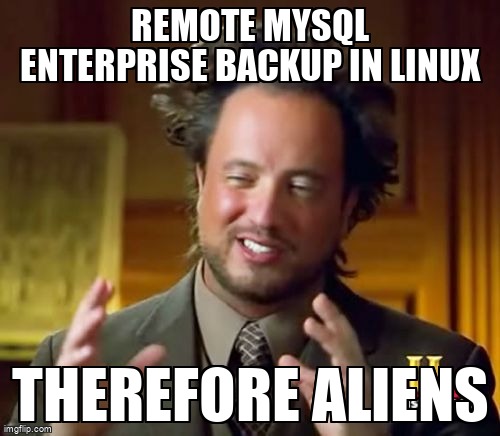 overflow_meme's tweet image. Remote MySQL Enterprise backup in Linux stackoverflow.com/questions/6546… #databaseadministration #mysqlbackup #mysql80