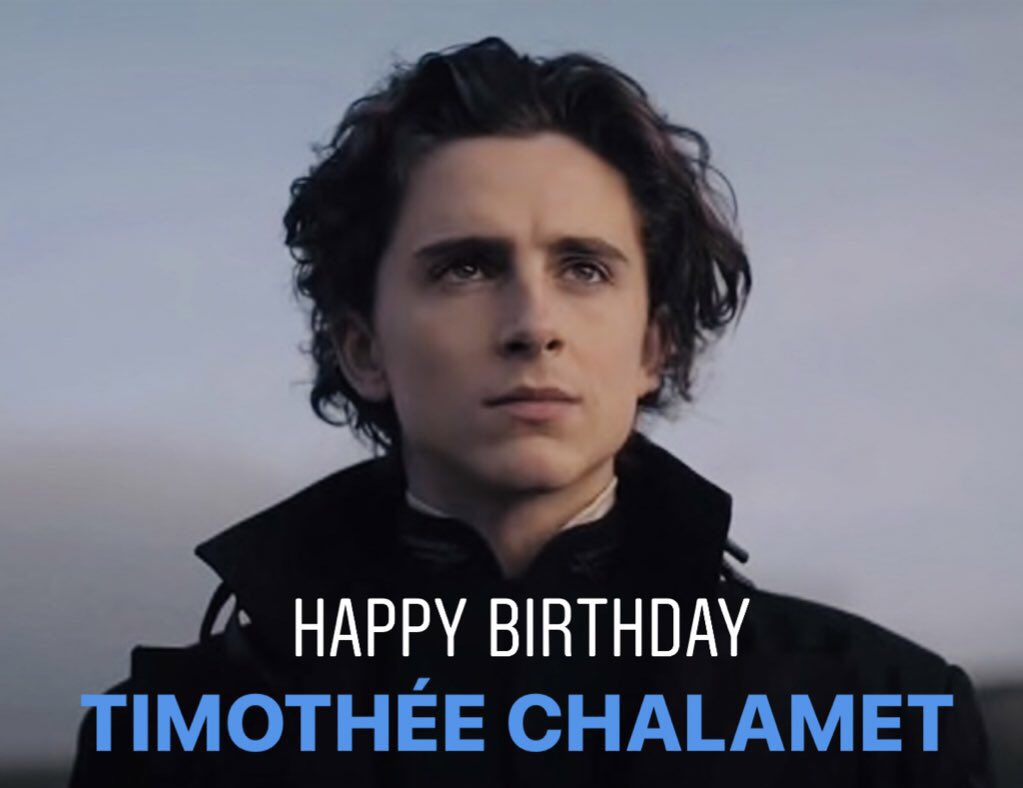 Happy Birthday to the king that is Timothée Chalamet! 