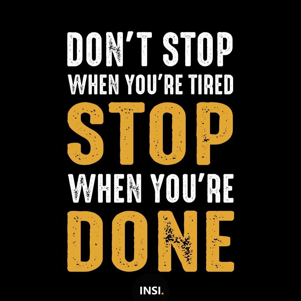Don't stop when you are tired, stop when you're done.
#motivation #instamotivation #insimotivation #motivationalquotes #motivationalvibes #instaquotes #instantmotivation #instagram #instadaily #instamotivate #inspire #inspirationalquotes #inspirational #insta