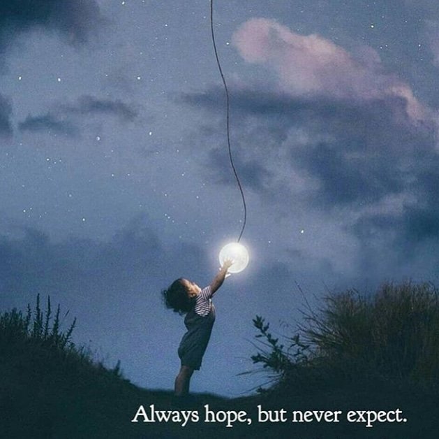 Her zaman umut et, ama asla beklentiye girme.