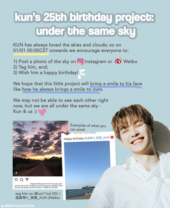 — KUN 25th birthday project

PART 1: UNDER THE SAME SKY 🌌

#KUN has always loved the skies and the clouds ☁️ so we invite everyone to participate in this project with us 🧡

Please check out the poster below 

#WayV #威神V #웨이션브이 #쿤 #钱锟 #HAPPYKUNDAY #钱锟0101生日快乐