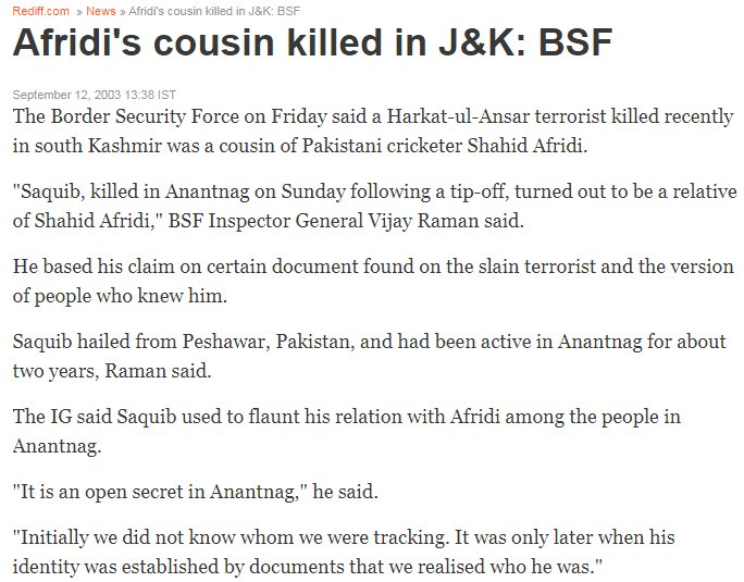 Btw, this is the same Afridi, one of whose cousins was dispatched by the BSF in Kashmir in 2003.(Link:  https://rediff.com/news/2003/sep/12jk.htm)