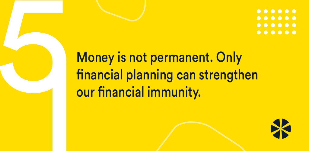 Lesson No. 5 - Surprise, Surprise!Money is not permanent. One can only attempt to get the most of what one has through proper financial planning. More than becoming rich quickly, developing financial immunity should be the goal.(6/7). #WealthManagement  #multipl  #MoneyTips