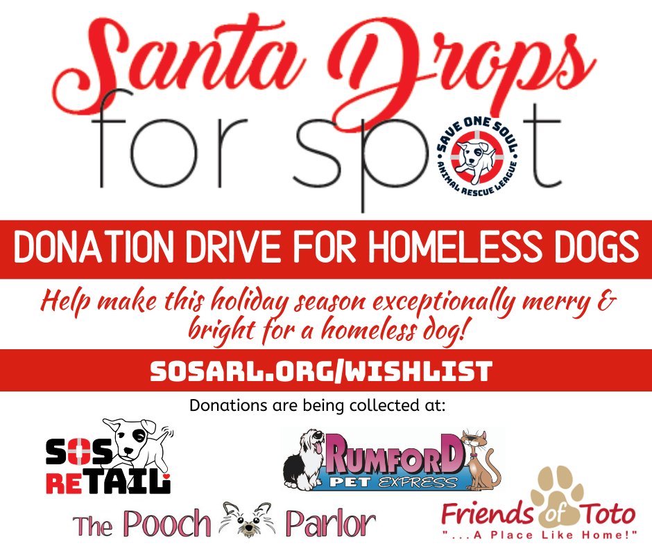 We are still accepting donations through Jan. 5! Donations can be dropped at The Pooch Parlor, SOS retail, 
<a href="/Friends_of_toto/">Friends of Toto</a> in Pawtucket, and four <a href="/RumfordPet_RI/">Rumford Ralph</a>
 Center locations. We are offering 20% off all SOS reTAIL purchases made as donations!