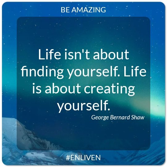 PatsyFo1's tweet image. Life isn't about finding yourself. Life is about creating yourself.
- George Bernard Shaw

#ENLIVEN #bebetter #qotd #motivation #quotes