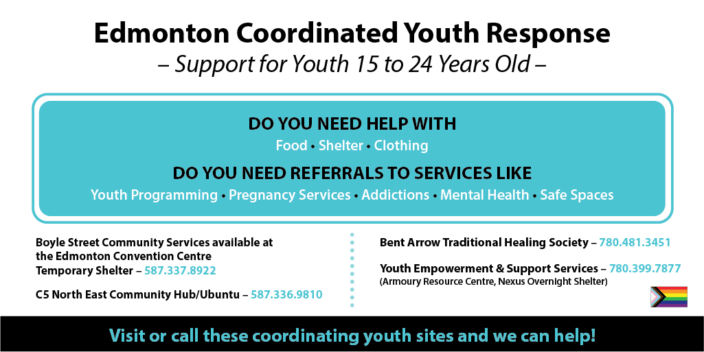The Edmonton Coordinated Youth Response is up and running! If you or a youth you know need immediate assistance and/or referrals to resources, visit or call these coordinating youth sites and we can help!

<a href="/BentArrowYEG/">Bent Arrow</a> <a href="/BoyleStreet/">Boyle Street Community Services</a>