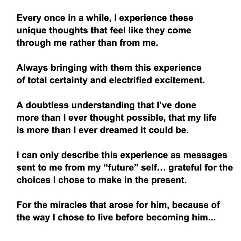  more piece of advice...Start sending messages to your past self.Think of the challenges you’ve overcome.Consciously affirm to your past self that it all works out.Make it a habit, and you’ll begin to “receive” messages from the “future”My own experiences with this 