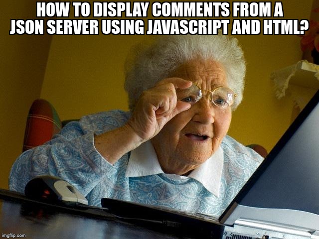 overflow_meme's tweet image. How to display comments from a JSON server using javascript and HTML? stackoverflow.com/questions/6548… #clientserver #nodejs #json #javascript #rest