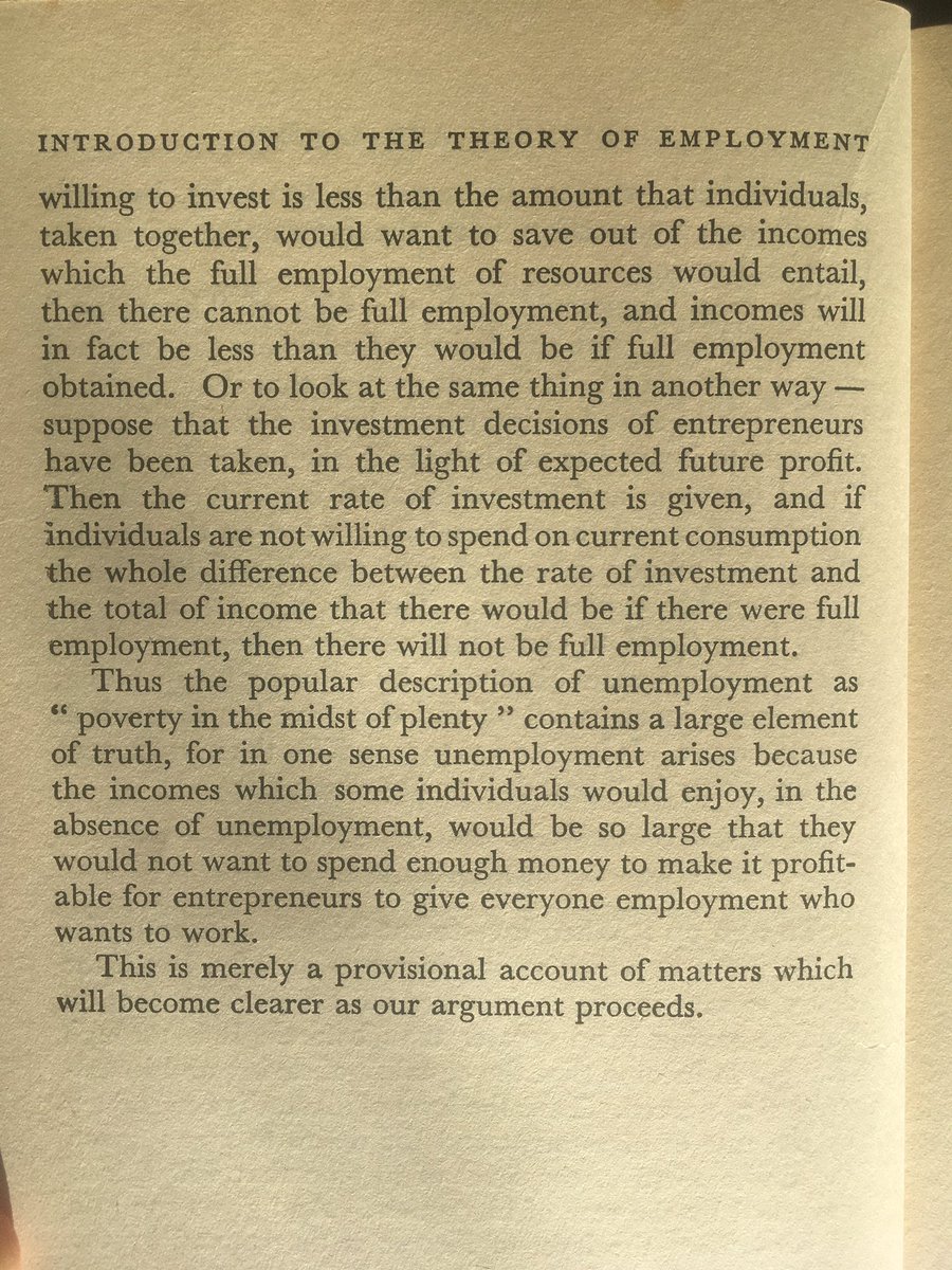 If the amount that entrepreneurs are willing to invest is less than the amount that individuals, taken together, would want to save out of the incomes that full employment would entail, then there cannot be full employment. 10/
