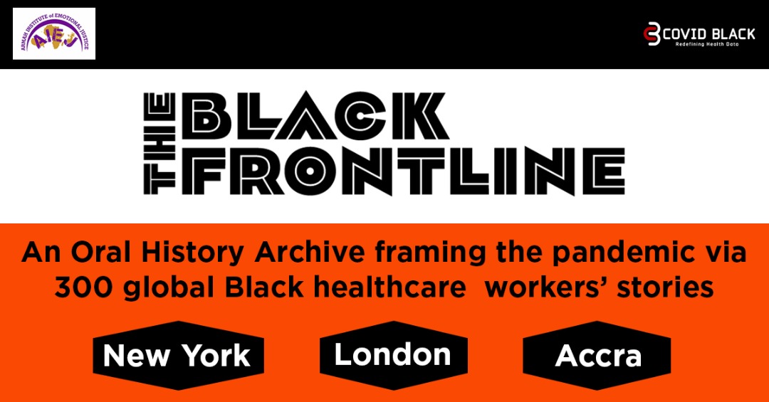 THE BLACK FRONTLINE @TheBlkFrontlinby @TheAIEJ1 @COVIDBLK
an Oral History Project of 300 Black healthcare workers.
100 from each city: London, New York, Accra.
Their stories. A path to Structural Change.
Walk in Their World. Help Change Ours. 
#TheBlackFrontline #EmotionalJustice