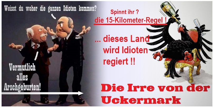 RolfBoese's tweet photo. S p i n n t  ihr ?  =  15-Kilometer-Regel …  dieses Land wird Idioten regiert !! 
(Die Irre von der Uckermark …   Die Irre in "meiner" Demokratie) 
#MerkelMussWeg - #Merkel -  #NoGroKo - #Merkelland - #Virus https://t.co/8E34fhUprn