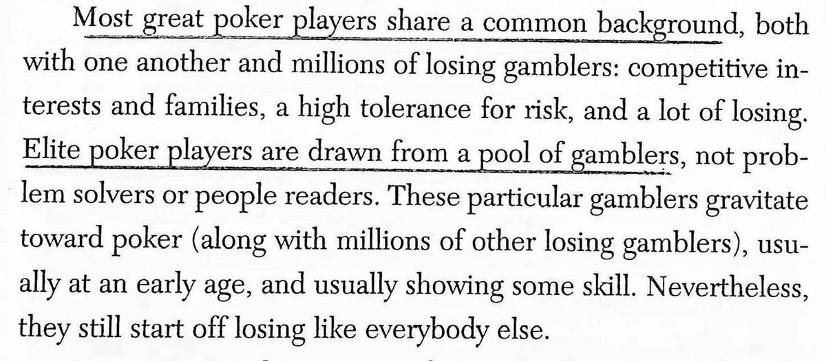 "Elite players are drawn from a pool of gamblers, not problem solvers or people readers. They start off losing like everybody else."Ingredients: competitive drive, risk tolerance - and "a lot of losing." It's ok to pay your dues, that's how you learn.