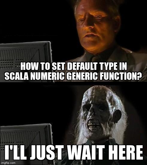 overflow_meme's tweet image. How to set default type in Scala Numeric Generic Function? stackoverflow.com/questions/6549… #genericprogramming #scala #generics