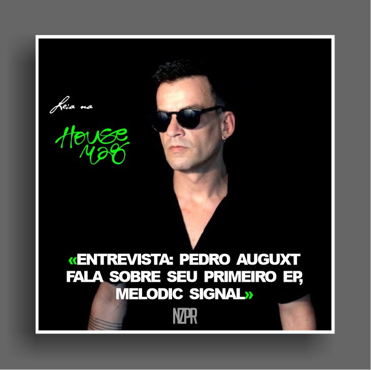 Entrevista: Pedro Auguxt fala sobre seu primeiro EP, Melodic Signal 

housemag.com.br/www/noticia/69…