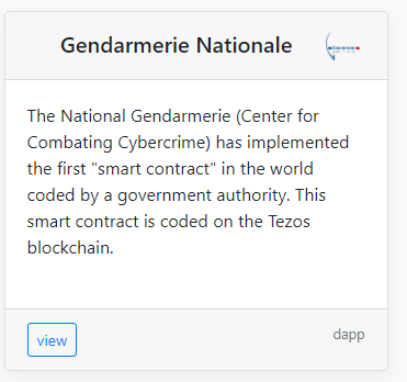  France government involvement: The French Armies and Gendarmeries Information&Public Relations Center (SIRPA) announced that since 2019,the Gendarmerie's cybercrime division (C3N) has been validating judicial expenses incurred during investigations and recording them on Tezos