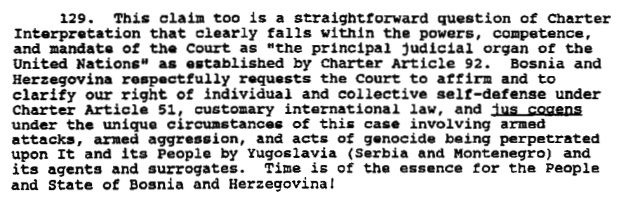6. In its initial application, Bosnia calls this "a straightforward question of Charter Interpretation."But it also claims that, "under the unique circumstances of this case" involving both aggression and genocide, its right of self-defense also arises under jus cogens.
