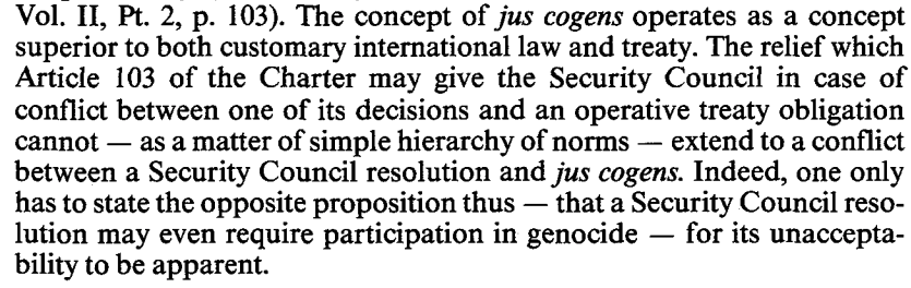 8. In my favorite ICJ separate opinion, Eli Lauterpacht (aka The Remix) writes that, if resolution 713 imposes an arms embargo on Bosnia, then it requires member States to aid or assist genocide, contrary to jus cogens, and is therefore invalid.