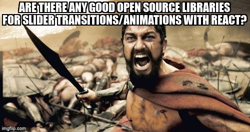 overflow_meme's tweet image. Are there any good open source libraries for slider transitions/animations with React? stackoverflow.com/questions/6550… #reactjs #revolutionslider #reactspring