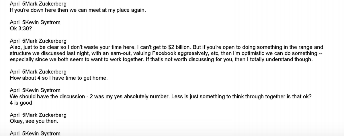 thesamparr's tweet image. THIS IS AMAZING.

The chat logs from when Zuck was buying Instagram.

Highlights:

Zuck:    I can't get to $2b.
Systrom:    $2b was my absolutely say yes number. I'll have to think on it.

Just 2 dudes negotiating the best $1 billion acquisition ever via Fb messenger.

My style.