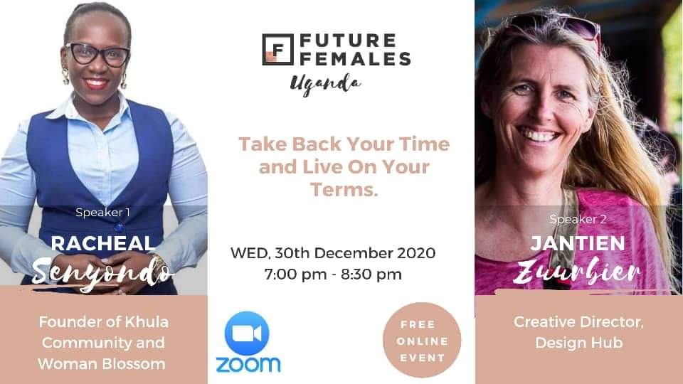 A must plug in for everyone.
It is time to decide how you spend your time and live on your terms. Join the December Future Females Uganda event as our very own, the Founder of Khula Community Racheal Ssenyondo discusses how to 'Take Back Your Time and Live On Your Terms.'