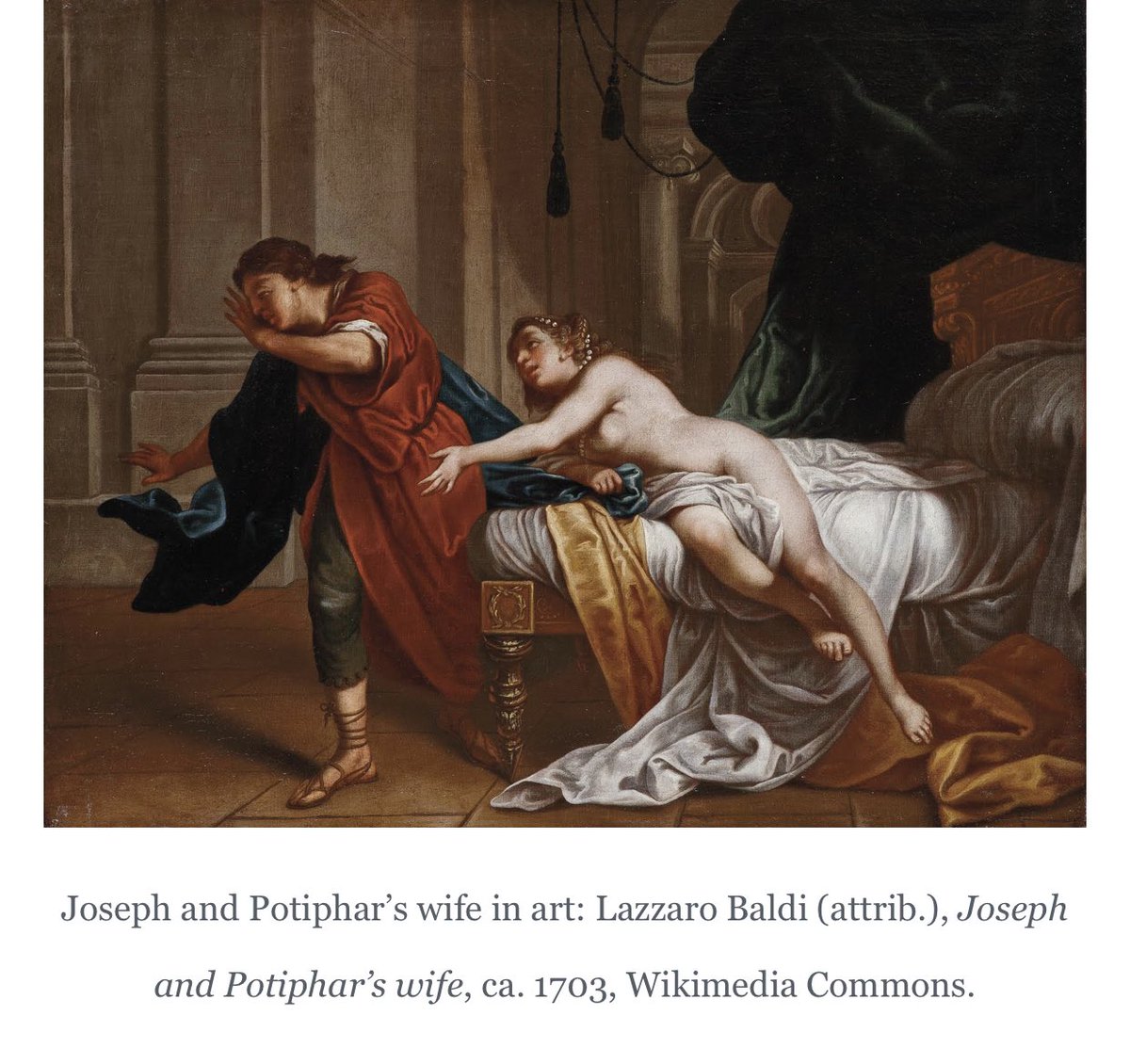 Potiphar’s wife knew what she was doing. She seduced him daily and when she could not have her way with him- she chose to accuse him falsely of rape.She cornered him in a room.Tried to offer sex and when he said no,She pulled his shirt off and cried for help- as the “victim”.