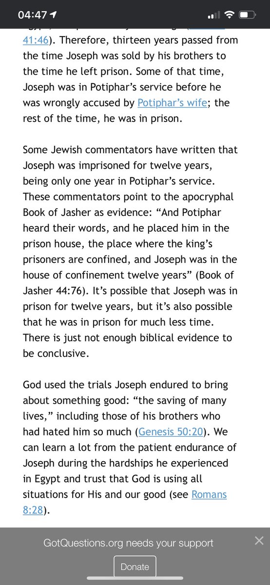 Bible Scholars say Joseph was sold into slavery by his brothers at 17. He was bought by Potiphar.By 18, he was already head of Potiphar Mansion and falsely accused of rape.He was in prison till he was 30years old.That’s 12 years of suffering for a crime he never committed.