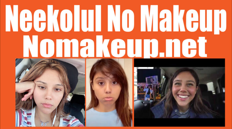 What Neekolul Looks Like Without Makeup