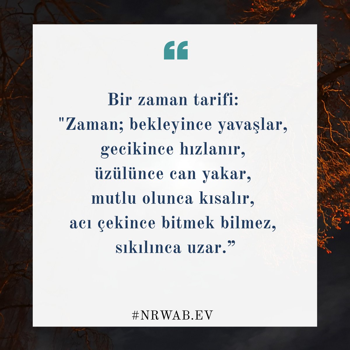 NRWAB_'s tweet photo. Bir zaman tarifi: 
"#Zaman; bekleyince #yavaşlar, 
gecikince hızlanır, 
#üzülünce can #yakar, 
#Mutlulu olunca kısalır, 
acı çekince bitmek bilmez, 
#sıkılınca uzar.” https://t.co/R6CWgbDeCg