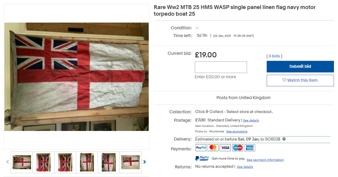 This popped up on farcebook this morning. No provenance, no explanation as to how it comes from MTB 25 (which is incorrectly recorded as a Vosper in the description) and absolutely no damage of any kind, so it was never flown. Hmm. I smell something fishy.  https://www.ebay.co.uk/itm/Rare-Ww2-MTB-25-HMS-WASP-single-panel-linen-flag-navy-motor-torpedo-boat-25/203232217816?hash=item2f51958ad8:g:BjAAAOSwk2lf6jK-