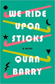 We Ride Upon Sticks – Quan Barry. A truly bizarre, hilarious, bittersweet book about a field hockey team that starts to win after (maybe?) signing away their souls to the devil in an Emilio Estevez notebook. A wild 80s dramedy set against the Salem Witch Trials.