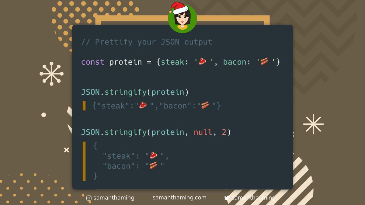 samantha_ming's tweet image. #CodeTidbits30 Day 30 🎄
Tired of the one-liner JSON output, well no more! Utilize JSON.stringify built-in pretty printing. Set the 3rd parameter with your desired spacing level 👍 Bam, instant GLAM ✨
#Codenewbie #100DaysOfCode #301DaysOfCode