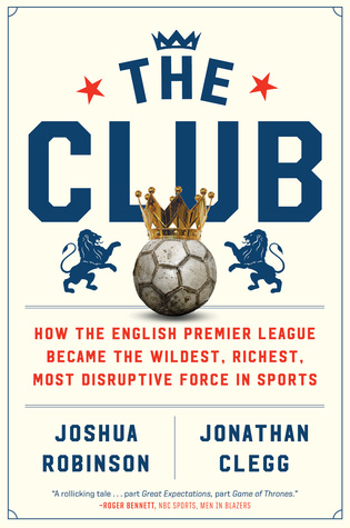 2. The Club: How the English Premier League Became the Wildest, Richest, Most Disruptive Force in Sports, by  @JoshRobinson23 &  @CleggJon"The directors had been "quite toilet obsessed" from the beginning..."