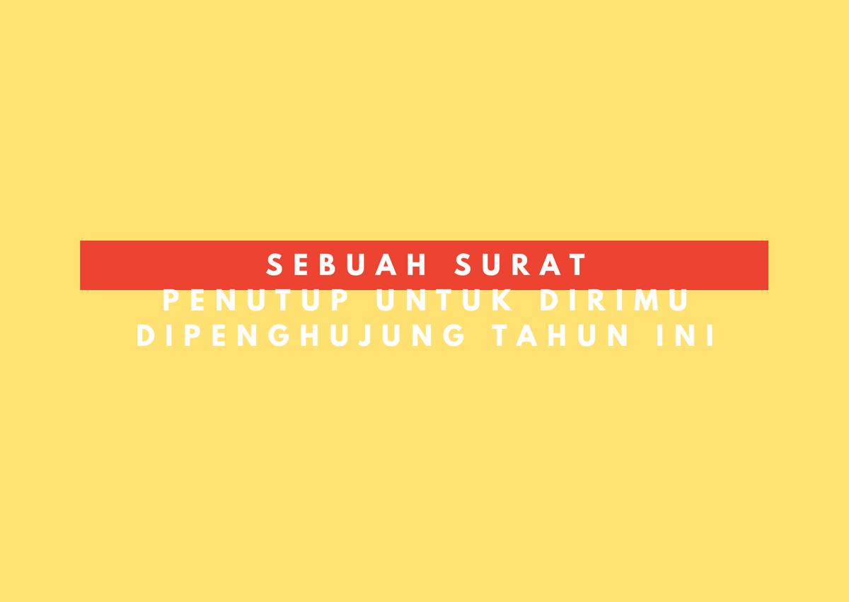 " SEBUAH SURAT PENUTUP UNTUK DIRIMU DI PENGHUJUNG TAHUN INI "       - Page 366 of 366 -           [A Thread]
