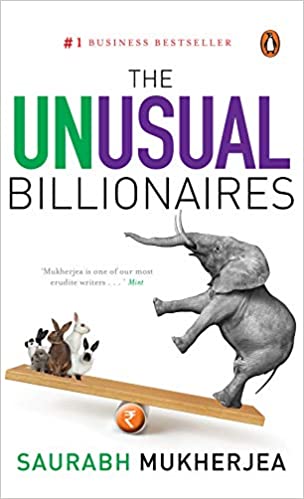 14/nThe Unusual Billionaires by Saurabh MukherjeaThe amazing stories of Asian Paints, HDFC Bank, Marico, Axis Bank, Hindustan Unilever, and Berger Paints - unusual Companies, built by Unusual Billionaires. Many unknown facts also covered inside the book! A must read!