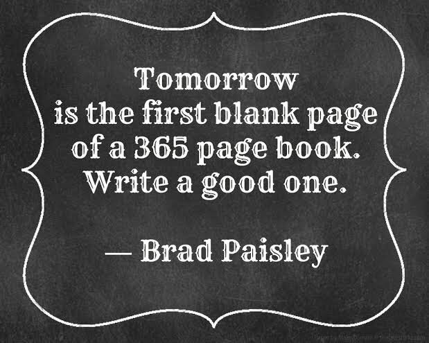 Day 366:

“Tomorrow is the first blank page of a 365 page book. Write a good one.”

- Brad Paisley https://t.co/RgqNpB5Tt9