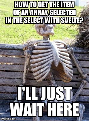 overflow_meme's tweet image. how to get the item of an array, selected in the select with svelte? stackoverflow.com/questions/6550… #object #svelte #svelte3 #arrays #javascript