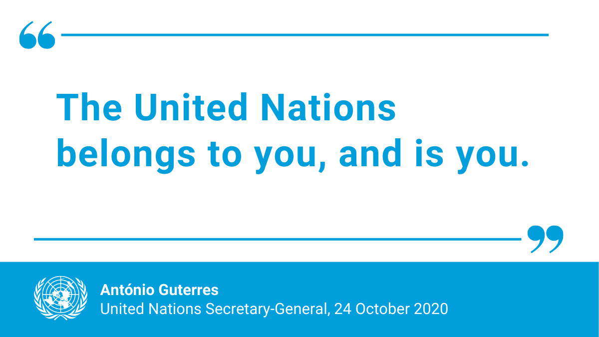 "The United Nations not only stands with you -- the United Nations belongs to you, and is you."

-- Secretary-General <a href="/antonioguterres/">António Guterres</a>. bit.ly/3dU3JLi #UN75