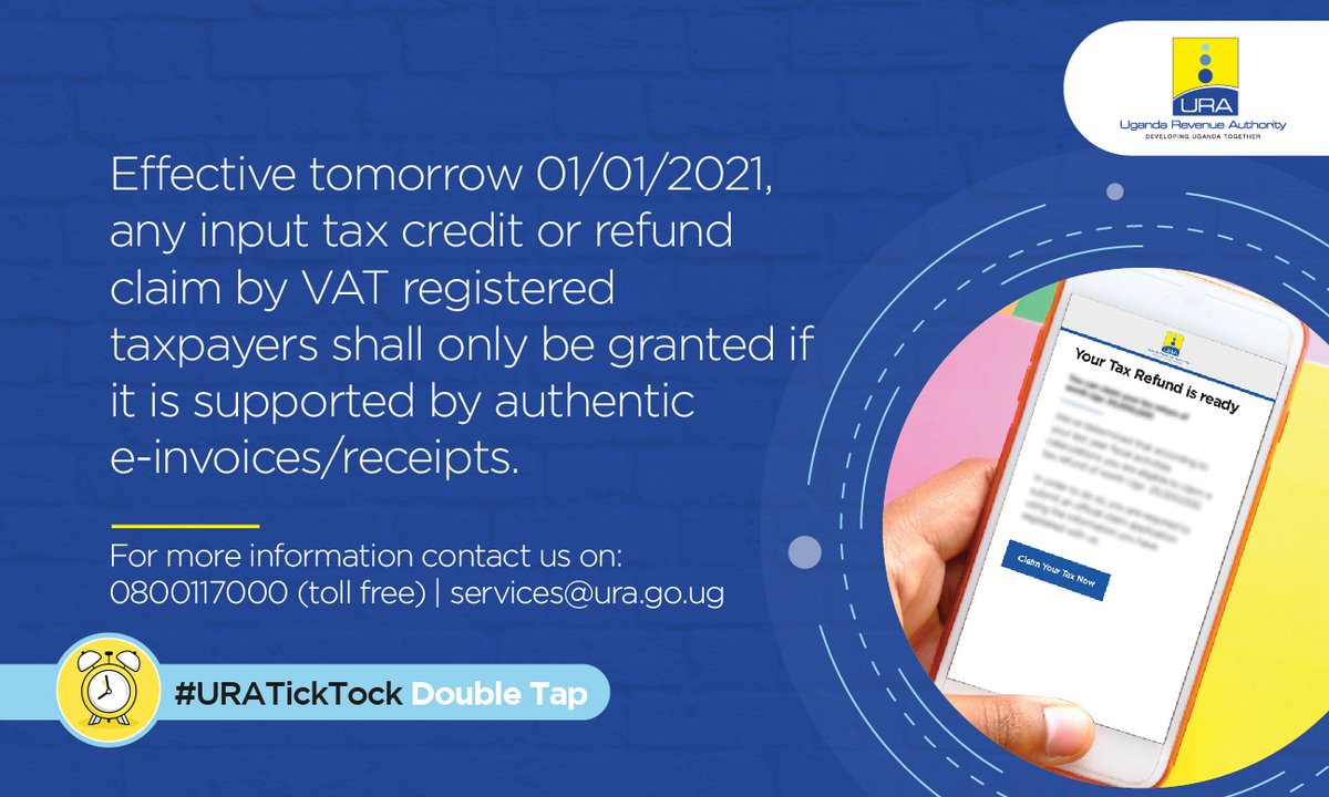 Effective tomorrow (1st January, 2021) , any input tax credit or refund claim by a VAT registered taxpayer shall only be granted if it is supported by authentic e-invoices/receipts. #URATickTock Double Tap!